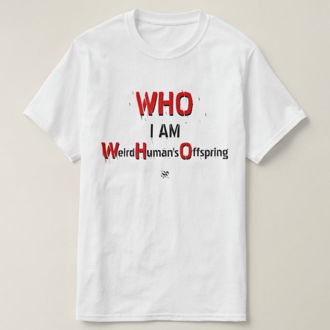 WHO-Wortspiel: WHO, ich bin: Seltsame menschliche  T-Shirt (Design vorne)