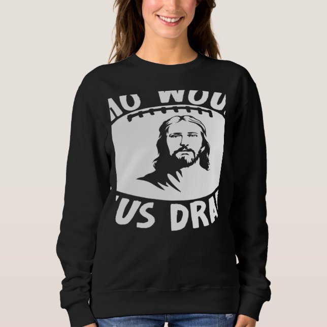 Who Would Jesus Draft  Fantasy Football Draft Sweatshirt (Vorderseite)