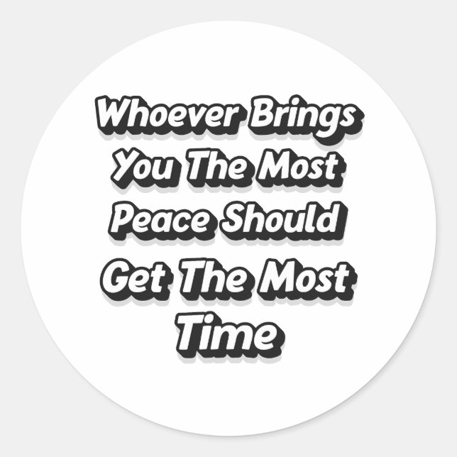 WHOEVER BRINGS YOU THE MOST PEACE SHOULD GET  RUNDER AUFKLEBER (Vorderseite)