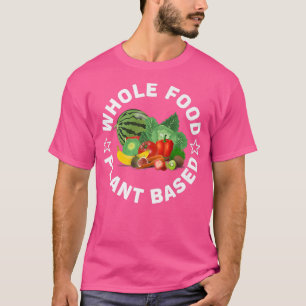 Whole Food Plant Based, WFPB, Vegan or Vegetarian T-Shirt