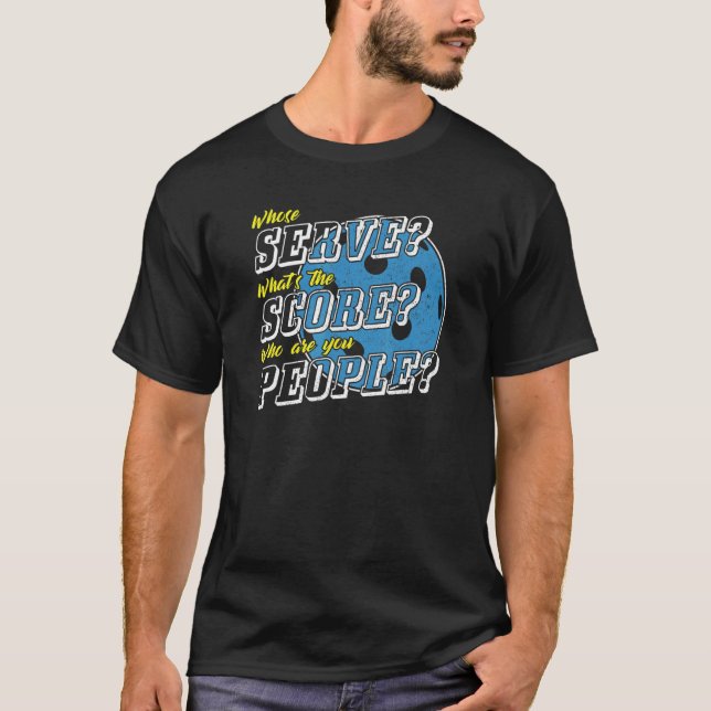 Whose Serve What's The Score  Pickleball Player Hu T-Shirt (Vorderseite)