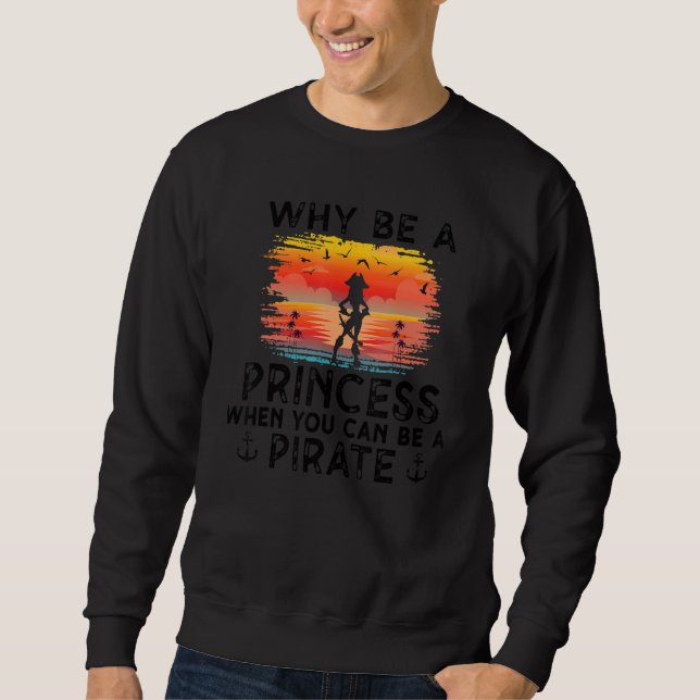 Why Be A Princess When You Can Be A Pirate Girl Fr Sweatshirt (Vorderseite)