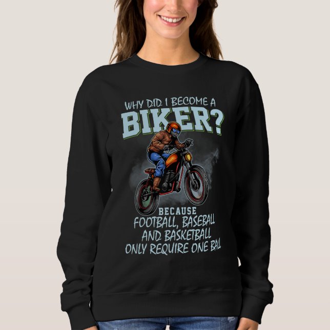 Why Did I Become A Biker Football Baseball And Bas Sweatshirt (Vorderseite)