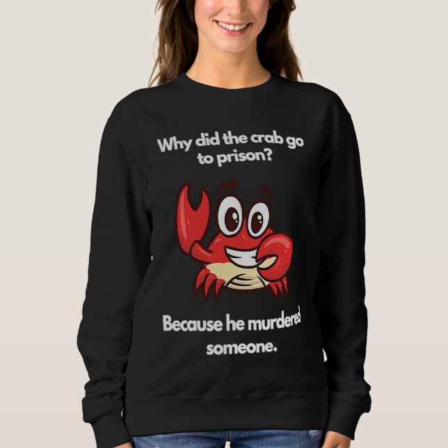 Why did the crab go to prison sweatshirt (Vorderseite)