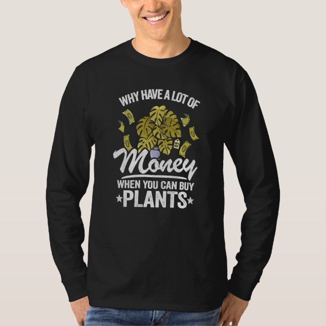 Why Have A Lot Of Money When You Can Buy Plants Mo T-Shirt (Vorderseite)