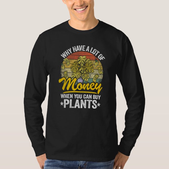 Why Have A Lot Of Money When You Can Buy Plants Mo T-Shirt (Vorderseite)
