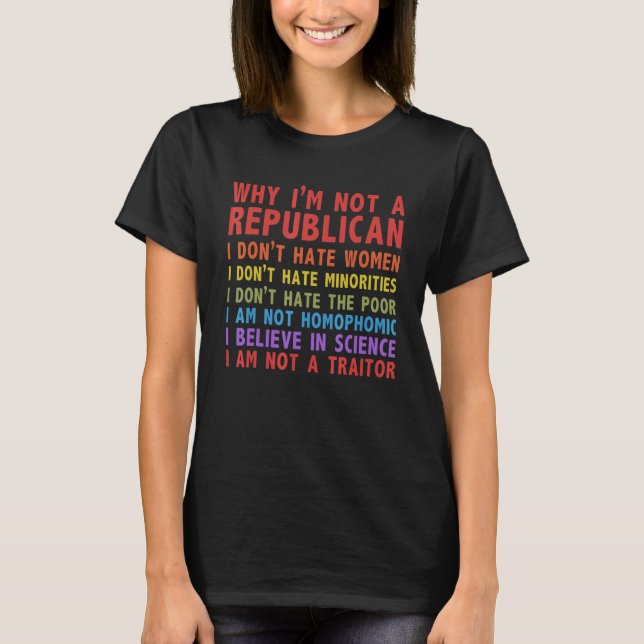 Why I'm Not A Republican I Don't Hate Women T-Shirt (Vorderseite)