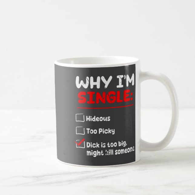 Why I'm Single Hideous Too Cky Is Too Big Funny Qu Kaffeetasse (Rechts)