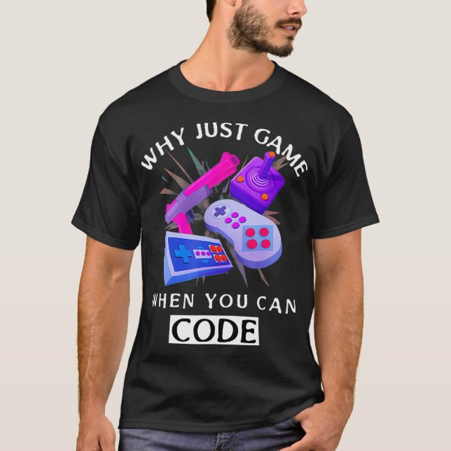 WHY JUST GAME WHEN YOU CAN CODE Coding T-Shirt (Vorderseite)