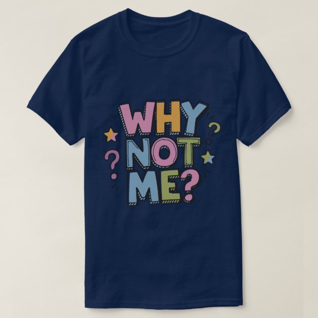 Why Not Me T-Shirt (Design vorne)