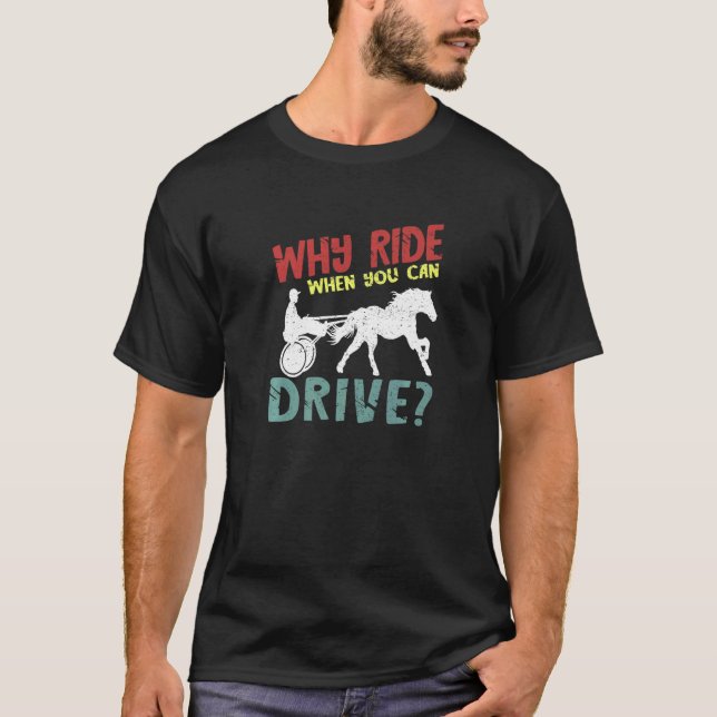 Why Ride Harness Racer Equitation Trotting Harness T-Shirt (Vorderseite)