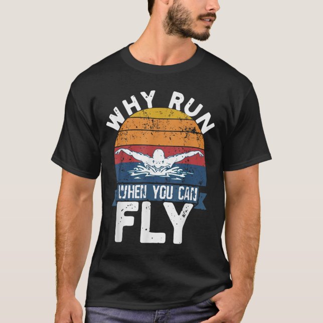 Why Run When You Can Fly Butterfly Stroke Swim Tea T-Shirt (Vorderseite)