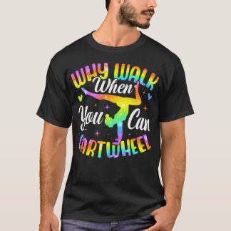 Why Walk When You Can Cartwheel Gymnast Gymnastic T-Shirt