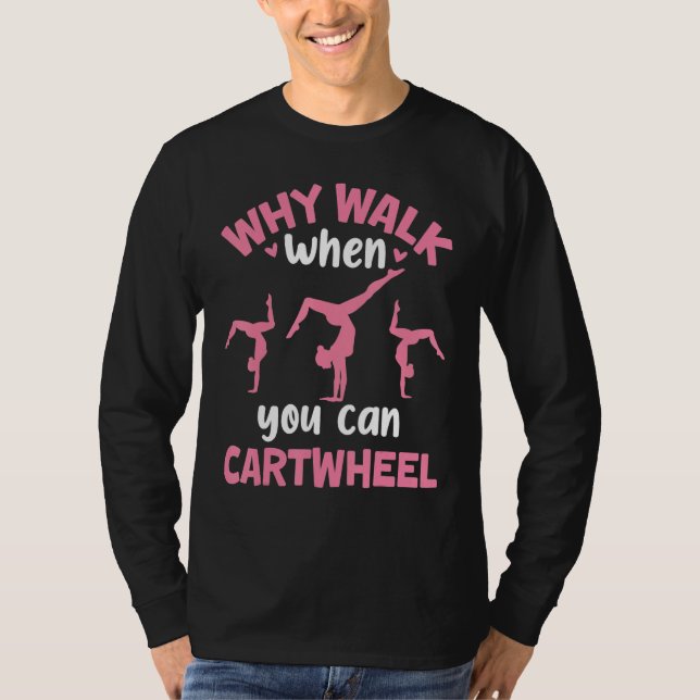 Why Walk When You Can Cartwheel Gymnastics Girl Da T-Shirt (Vorderseite)