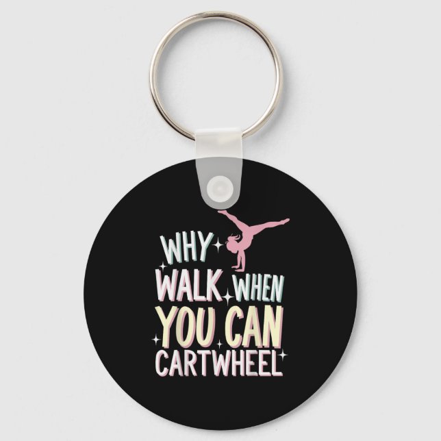 Why Walk When You Can Cartwheel  Schlüsselanhänger (Vorderseite)