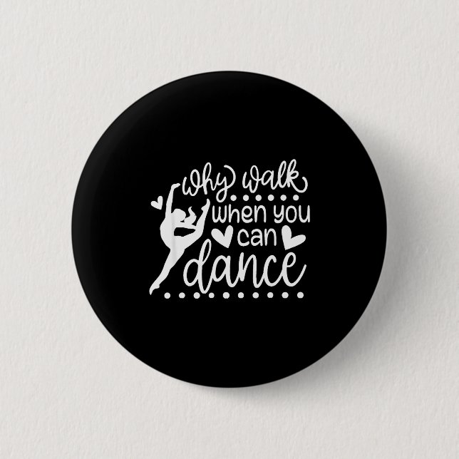 Why Walk When You Can Dance Cute Ballet Recital  Button (Vorderseite)
