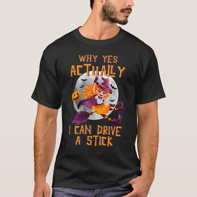 Why Yes Actually I Can Drive A Stick Cute Hallowee T-Shirt (Vorderseite)