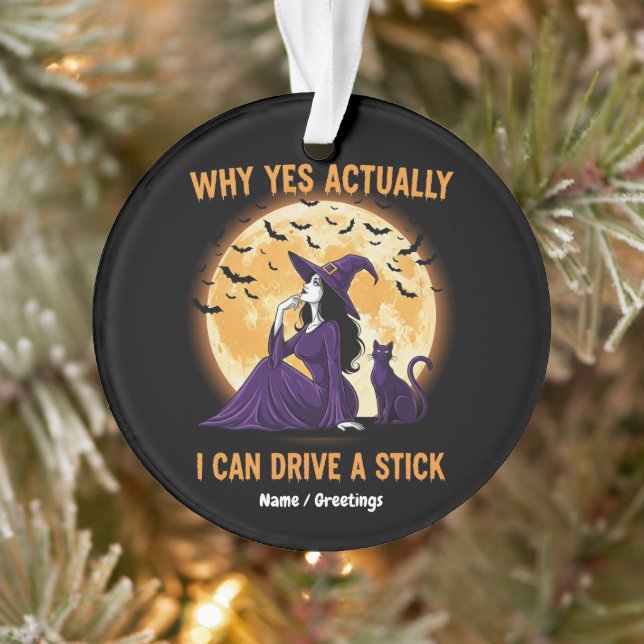 Why Yes, Actually, I Can Drive a Stick Funny Witch Ornament (Baum)