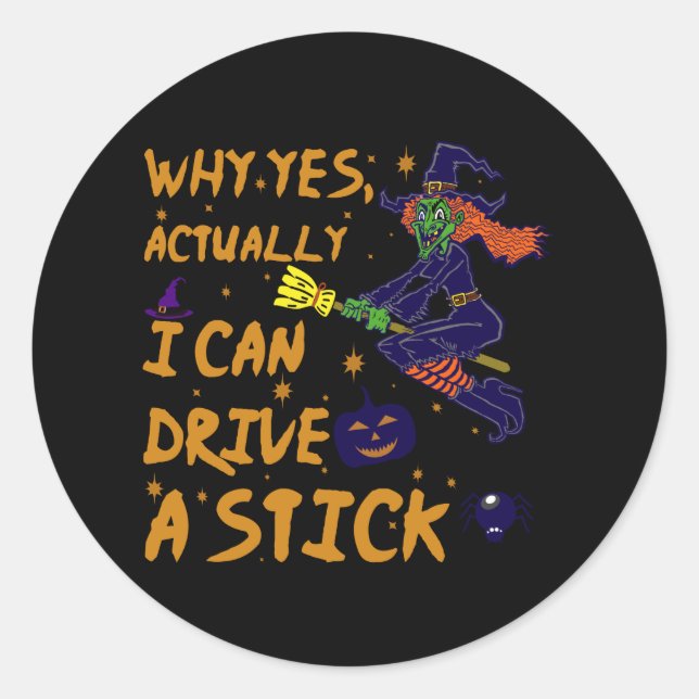 Why Yes Actually I Can Drive A Stick Funny Witch Runder Aufkleber (Vorderseite)