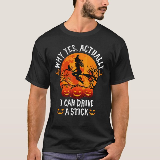 Why Yes Actually I Can Drive A Stick Halloween T-Shirt (Vorderseite)