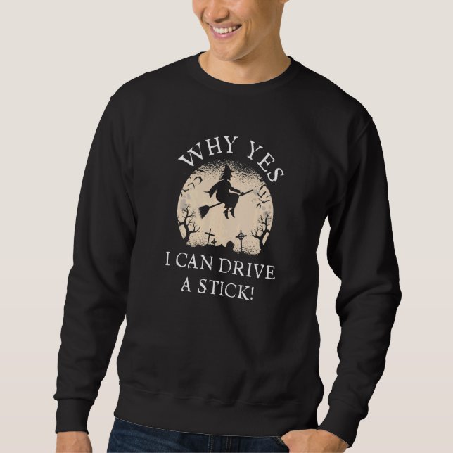 Why Yes Actually I Can Drive A Stick  Halloween Wi Sweatshirt (Vorderseite)