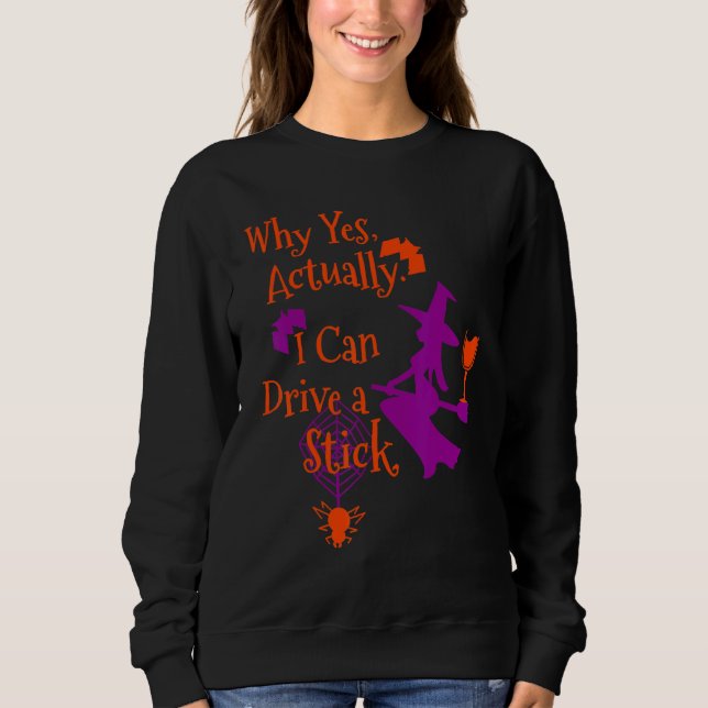 Why Yes Actually I Can Drive a Stick Halloween Wit Sweatshirt (Vorderseite)