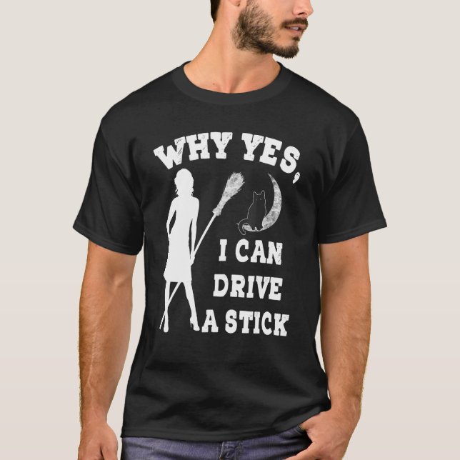 Why Yes Actually I Can Drive A Stick  Witch Costum T-Shirt (Vorderseite)