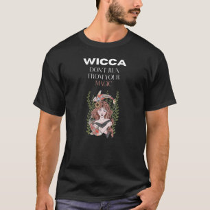 Wicca - Lauf nicht aus deiner Magie T-Shirt
