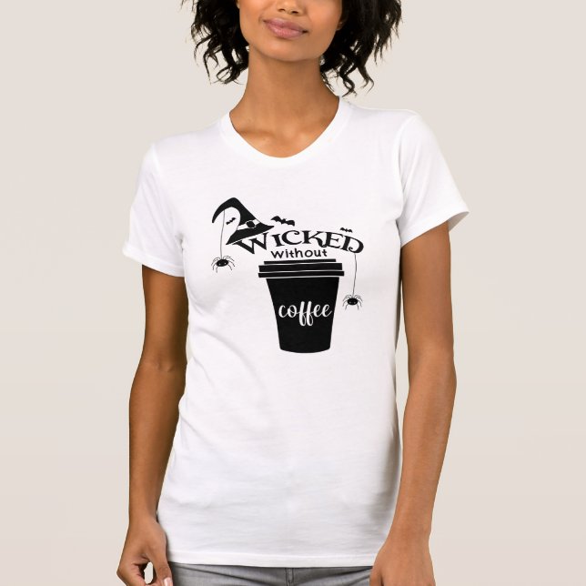 Wicked Without Coffee – Funny Witchy Coffee Lover  T-Shirt (Vorderseite)