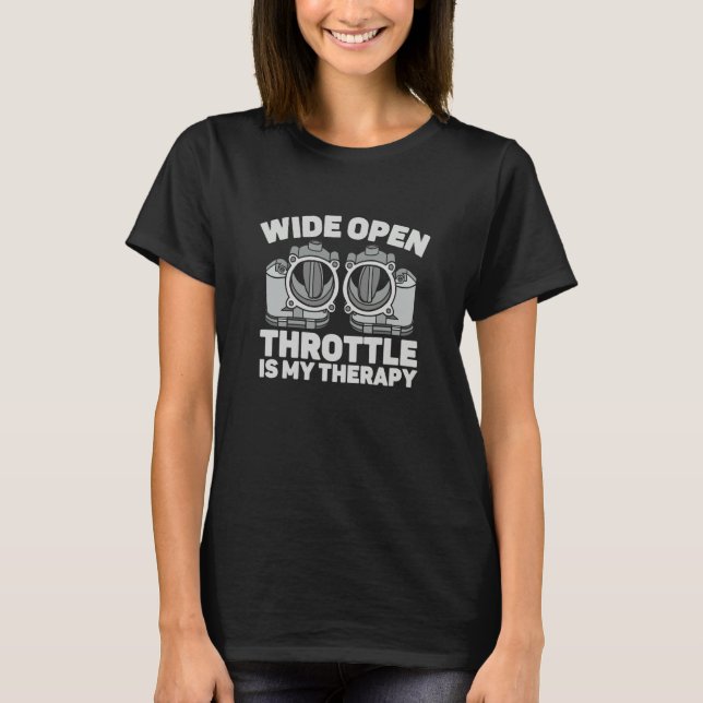 Wide Open Throttle Is My Therapy Drag Racing T-Shirt (Vorderseite)