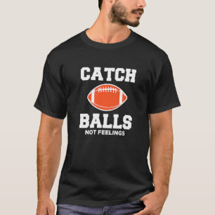Wide Receiver fängt Bälle, keine Gefühle, Football T-Shirt