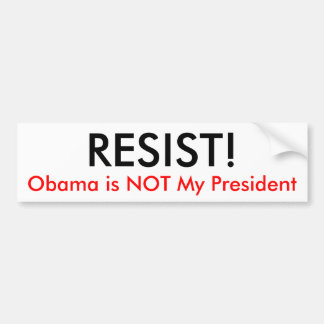 WIDERSTEHEN Sie! , Ist Obama NICHT mein Präsident Autoaufkleber