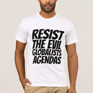 WIDERSTEHT DEN BÖSEN GLOBALISTISCHEN AGENDEN T-SHI T-Shirt
