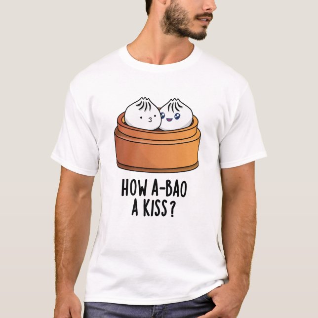 Wie A-bao ein Kuss Funny Dimsum Pun T-Shirt (Vorderseite)