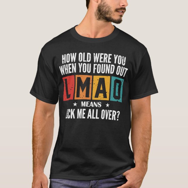 Wie alt warst du, als du LMAO gefunden hast? T-Shirt (Vorderseite)