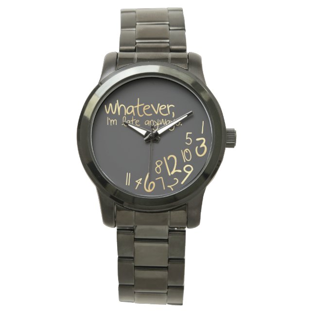 Wie auch immer, ich komme sowieso zu spät armbanduhr (Vorderseite)