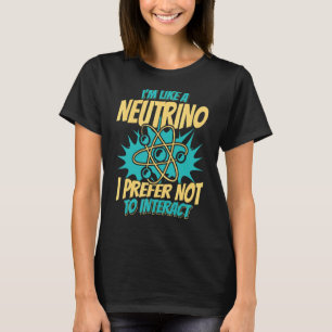 Wie bei einem Neutrino bevorzuge ich es, nicht Nuk T-Shirt