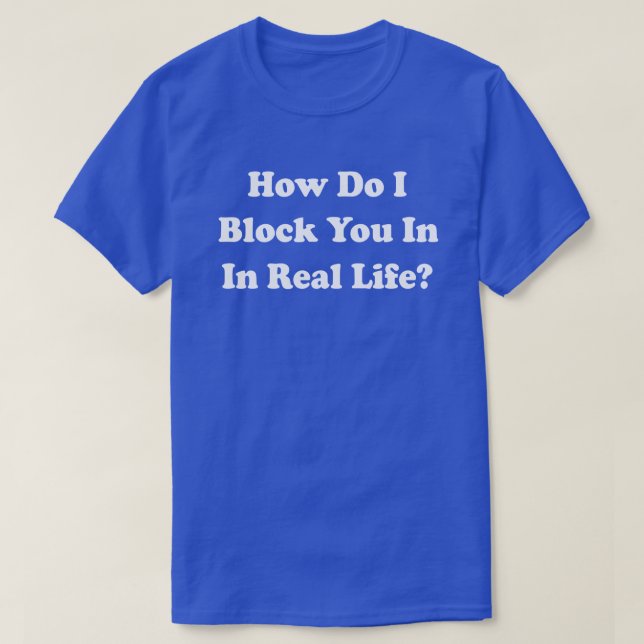 Wie blockiere ich dich im wirklichen Leben? Facebo T-Shirt (Design vorne)