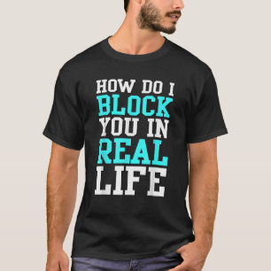 Wie blockiere ich dich in Echtzeit Spaß Geschenk T T-Shirt