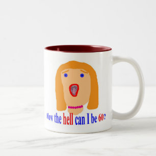 Wie die Hölle kann ich 60 sein? Zweifarbige Tasse