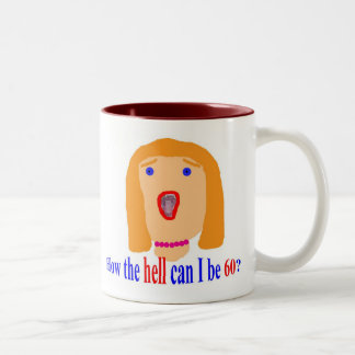 Wie die Hölle kann ich 60 sein? Zweifarbige Tasse