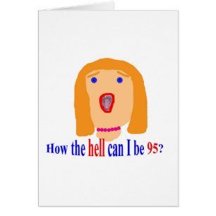 Wie die Hölle kann ich 95 sein?
