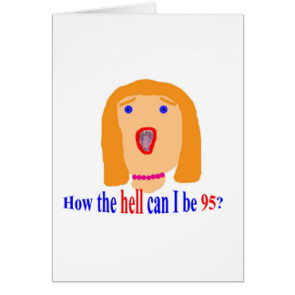Wie die Hölle kann ich 95 sein?