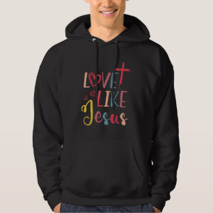 Wie die Liebe Jesus Christus Gottesgott Christlich Hoodie
