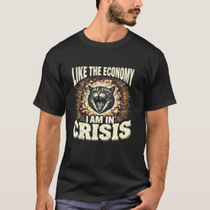 Wie die Wirtschaft befinde ich mich in der Krise K T-Shirt
