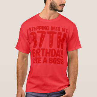 Wie ein Boss in meinen 37. Geburtstag eintreten T-Shirt