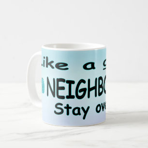 Wie ein guter Nachbar bleib dort drüben Kaffeetasse