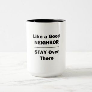 Wie ein guter Nachbarn Bleibe da drüben Tasse