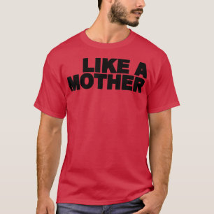 Wie ein MotherGift für Mama T-Shirt