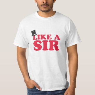 Wie ein Sir - lustiges T-Shirt des Wertes